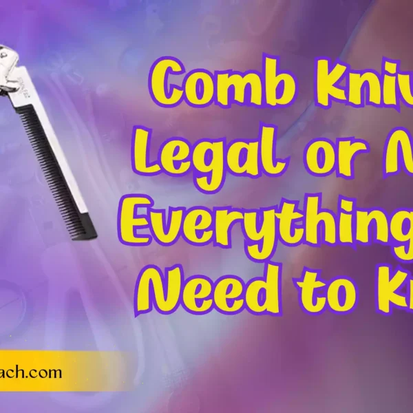 Comb Knives: Legal or Not? Everything You Need to Know