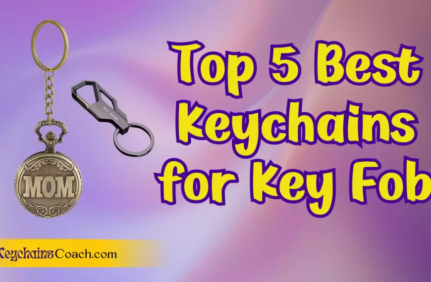 Top 5 Best Keychains for Key Fob: Durable, Stylish & Functional