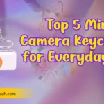 Top 5 Mini Camera Keychains for Everyday Use: Compact, Stylish, and Functional"