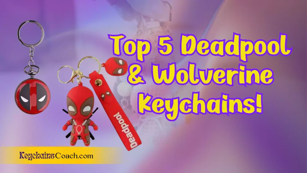 Top 5 Deadpool & Wolverine Keychains!"