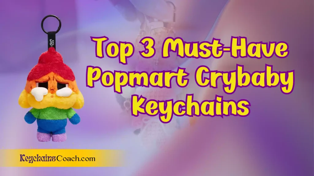 **"Top 3 Must-Have Popmart Crybaby Keychains"**