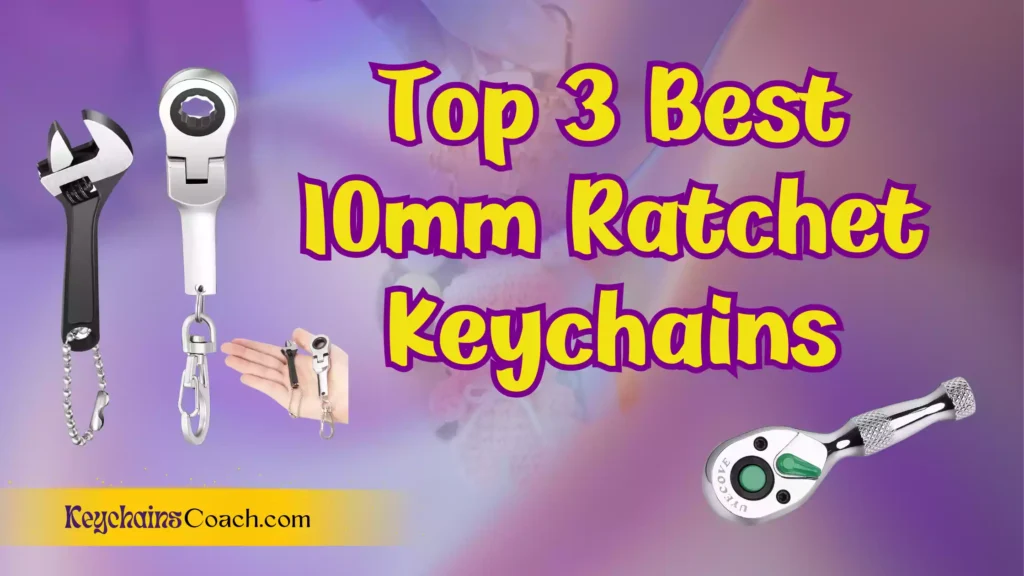 Best 10mm Ratchet Keychains