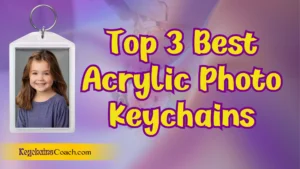 Top 3 Best Acrylic Photo Keychains