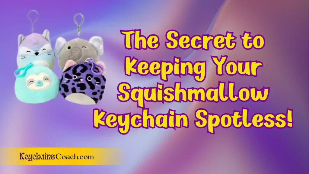 **"The Secret to Keeping Your Squishmallow Keychain Spotless!"**